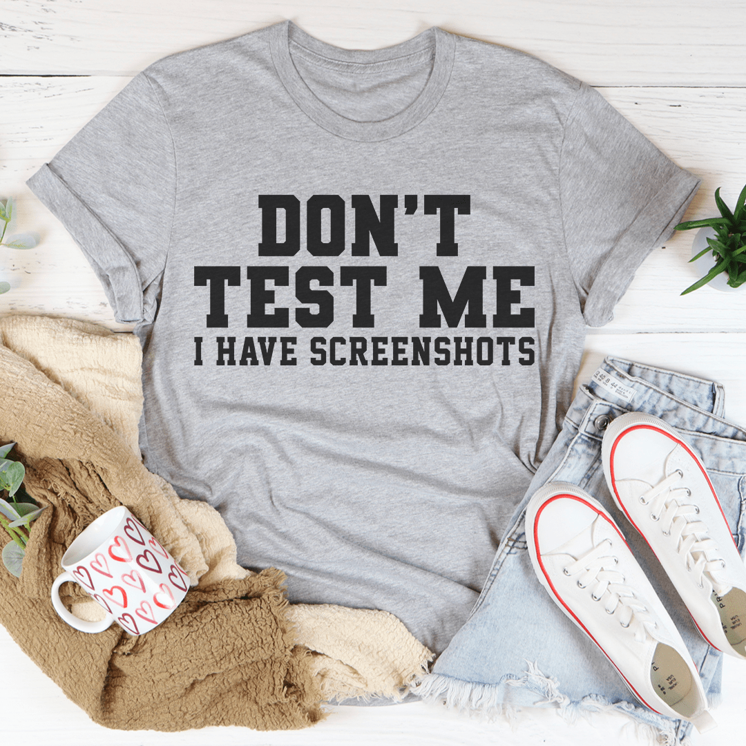 Don't Test Me I Have Screenshots Tee - VintageVp